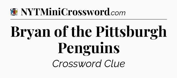 Bryan of the Pittsburgh Penguins Crossword Clue