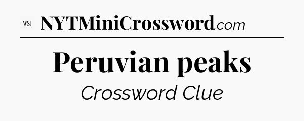 Peruvian peaks - WSJ Crossword