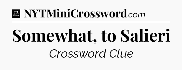 Somewhat, to Salieri - LA Times Crossword