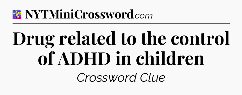 Drug related to the control of ADHD in children Codycross