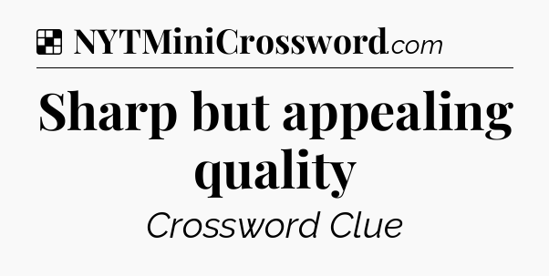 Solution: Sharp but appealing quality - NYT Crossword