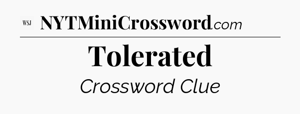 Tolerated - WSJ Crossword
