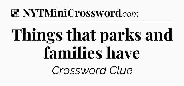 Solution: Things that parks and families have - NYT Crossword