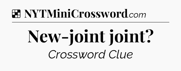 Solution: New-joint joint - NYT Crossword