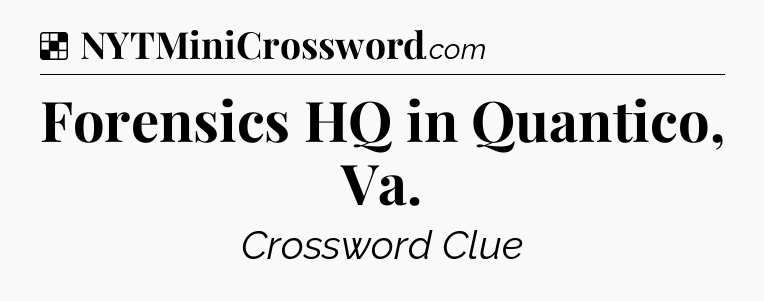 Solution: Forensics HQ in Quantico, Va - NYT Crossword