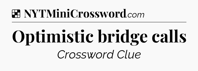 Solution: Optimistic bridge calls - NYT Crossword