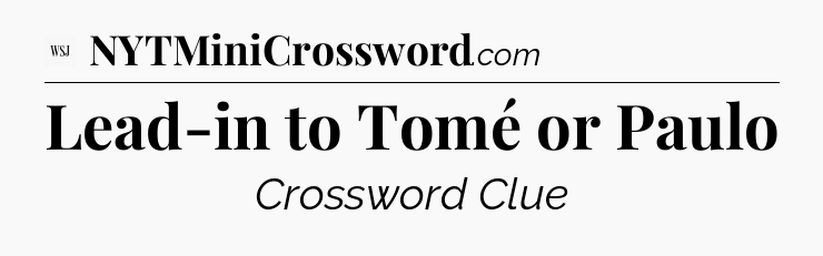 Lead-in to Tomé or Paulo - WSJ Crossword