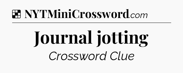 Solution: Journal jotting - NYT Crossword