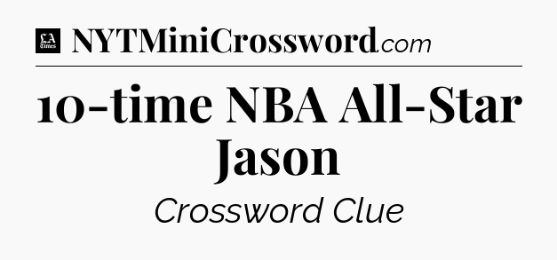 10-time NBA All-Star Jason - LA Times Crossword