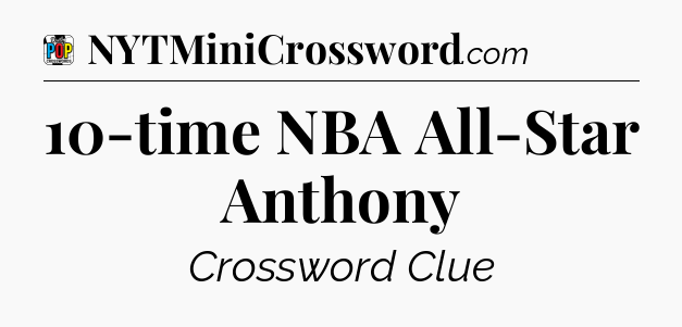 10-time NBA All-Star Anthony Crossword Clue