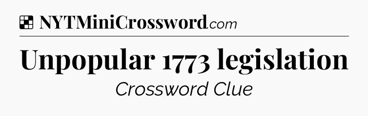 Solution: Unpopular 1773 legislation - NYT Crossword