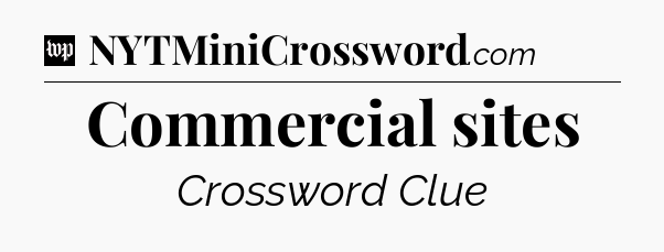 Commercial sites Crossword Clue