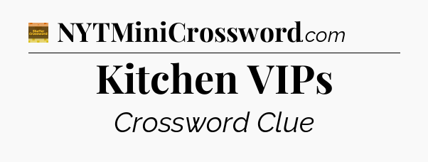 Kitchen VIPs - Eugene Sheffer Crossword