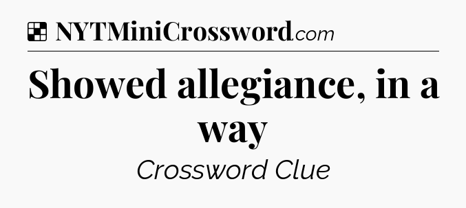 Solution: Showed allegiance, in a way - NYT Crossword