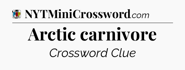 Arctic carnivore Crossword Clue