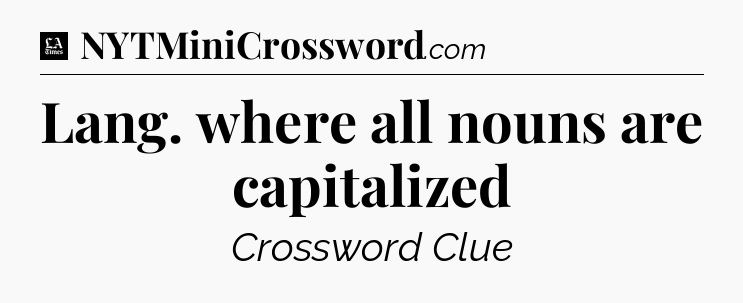 Lang. where all nouns are capitalized - LA Times Crossword
