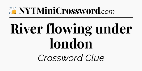 River flowing under london - 7 Little Words
