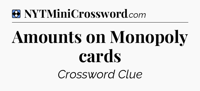 Solution: Amounts on Monopoly cards - NYT Mini Crossword