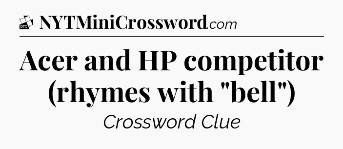 Acer and HP competitor (rhymes with 