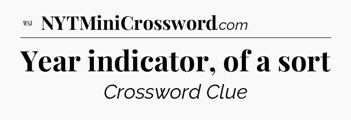 Year indicator, of a sort - WSJ Crossword