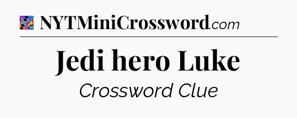 Jedi hero Luke Crossword Clue