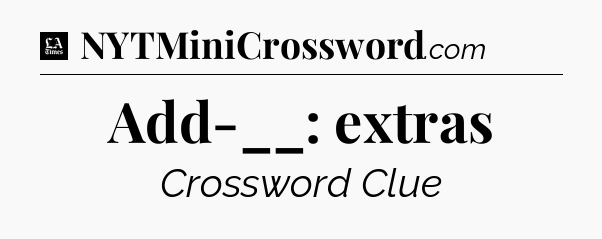 Add-__: extras - LA Times Crossword