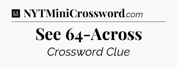See 64-Across - LA Times Crossword