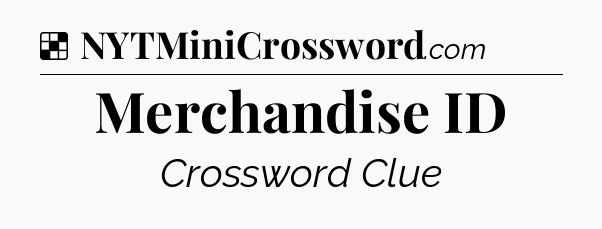 Solution: Merchandise ID - NYT Crossword