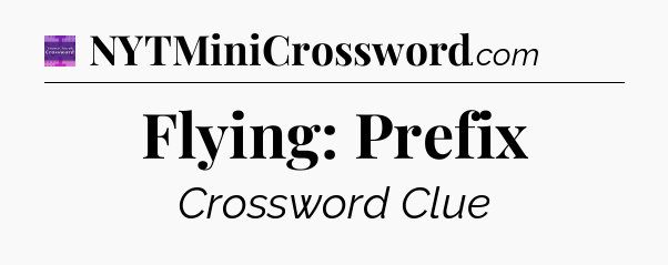 Flying: Prefix - Thomas Joseph Crossword