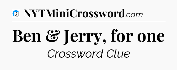Ben & Jerry, for one Crossword Clue