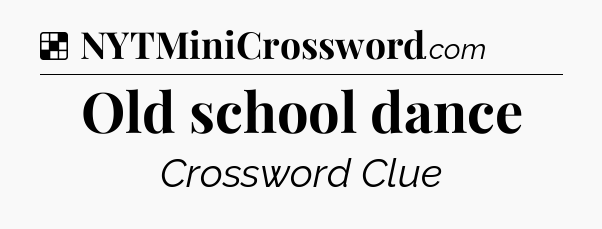 Solution: Old school dance - NYT Crossword
