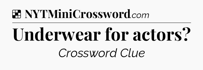 Solution: Underwear for actors - NYT Crossword