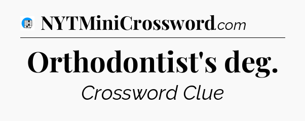 Orthodontist's deg Crossword Clue