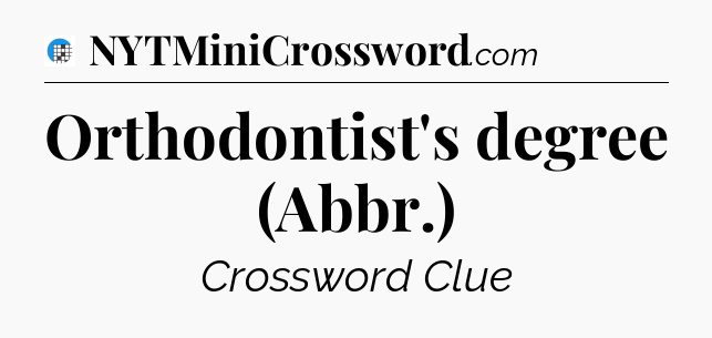 Orthodontist's degree (Abbr.) Crossword Clue