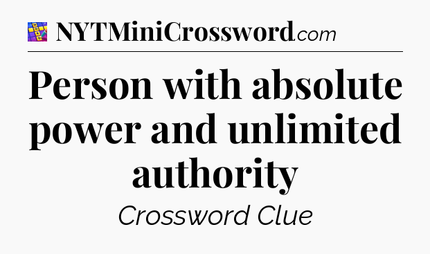 Person with absolute power and unlimited authority Codycross
