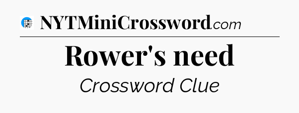 Rower's need Crossword Clue