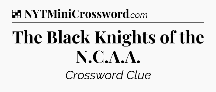 Solution: The Black Knights of the N.C.A.A - NYT Crossword