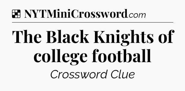 Solution: The Black Knights of college football - NYT Crossword