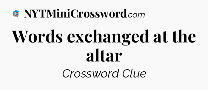 Words exchanged at the altar Crossword Clue
