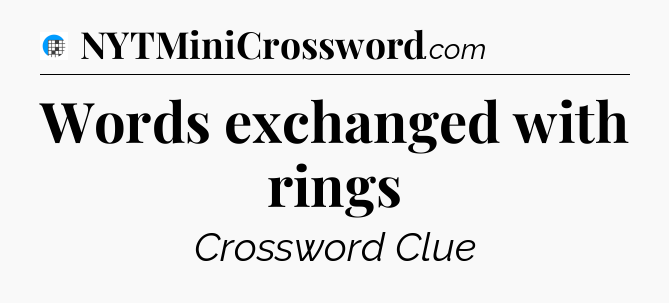 Words exchanged with rings Crossword Clue