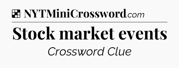 Solution: Stock market events - NYT Crossword