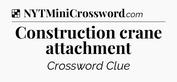 Solution: Construction crane attachment - NYT Crossword