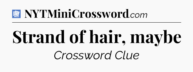 Strand of hair, maybe Puzzle Page Crossword Clue