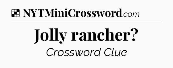 Solution: Jolly rancher - NYT Crossword