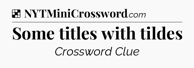 Solution: Some titles with tildes - NYT Crossword