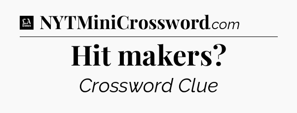 Hit makers - LA Times Crossword
