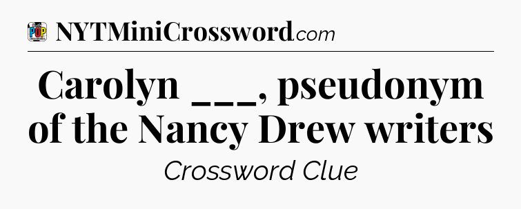 Carolyn ___, pseudonym of the Nancy Drew writers Crossword Clue