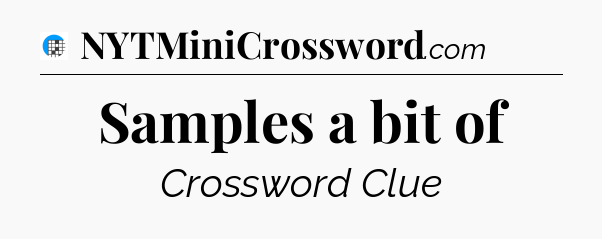 Samples a bit of Crossword Clue