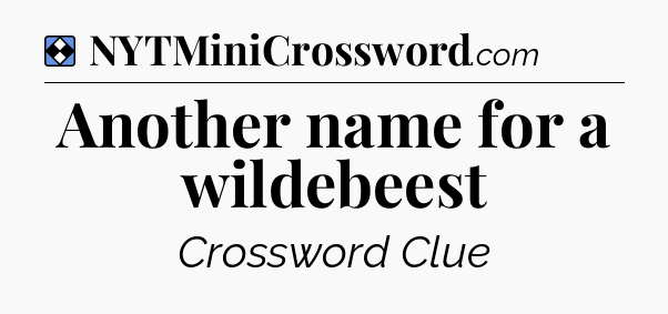 Solution: Another name for a wildebeest - NYT Mini Crossword