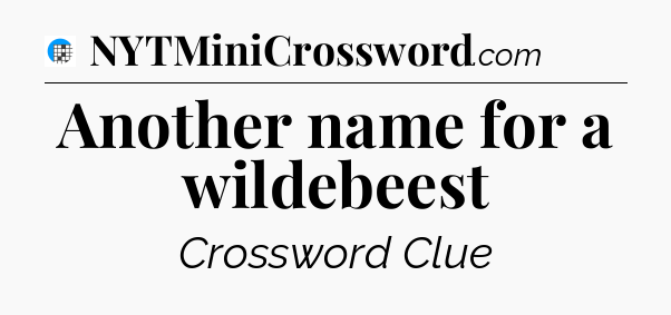 Another name for a wildebeest Crossword Clue
